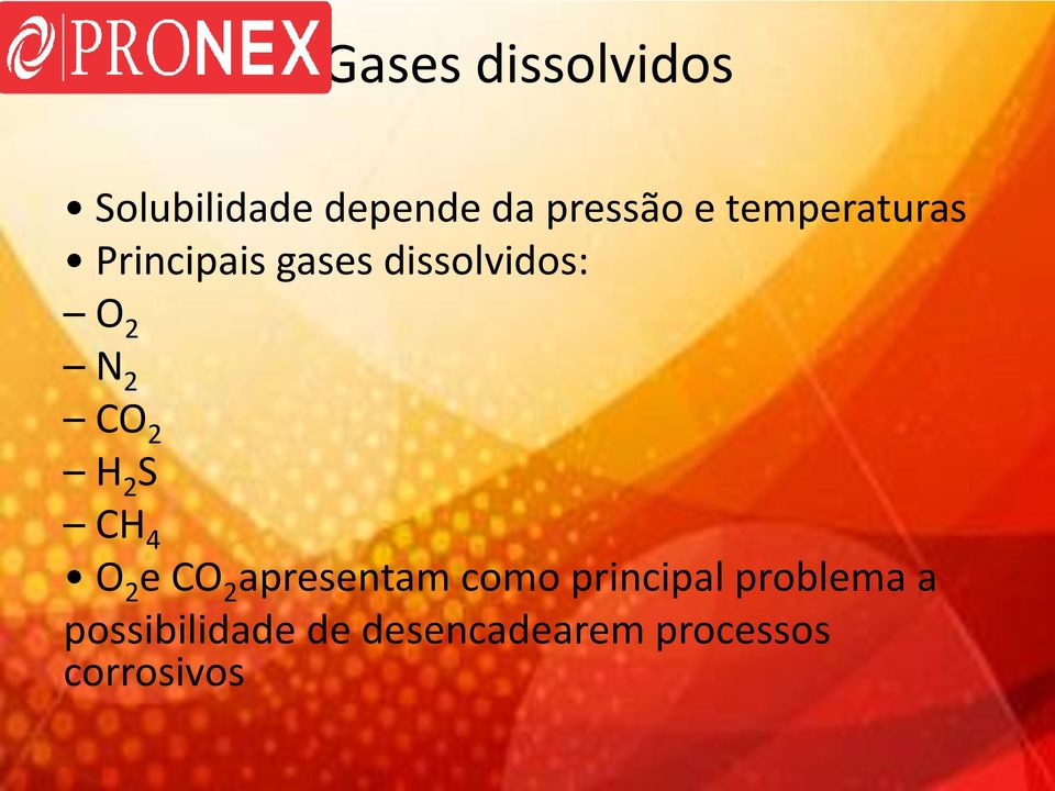 2 H 2 S CH 4 O 2 e CO 2 apresentam como principal