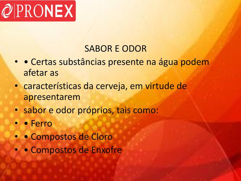 virtude de apresentarem sabor e odor próprios,