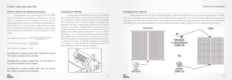 1" (32 mm), então a vazão máxima permitida para essa bitola é de 6.200 Litros/h.