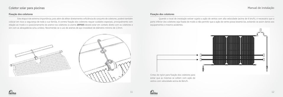 e sim com as abraçadeiras e/ou uniões). Recomenda-se o uso de arames de aço inoxidável de diâmetro mínimo de 1,5mm.