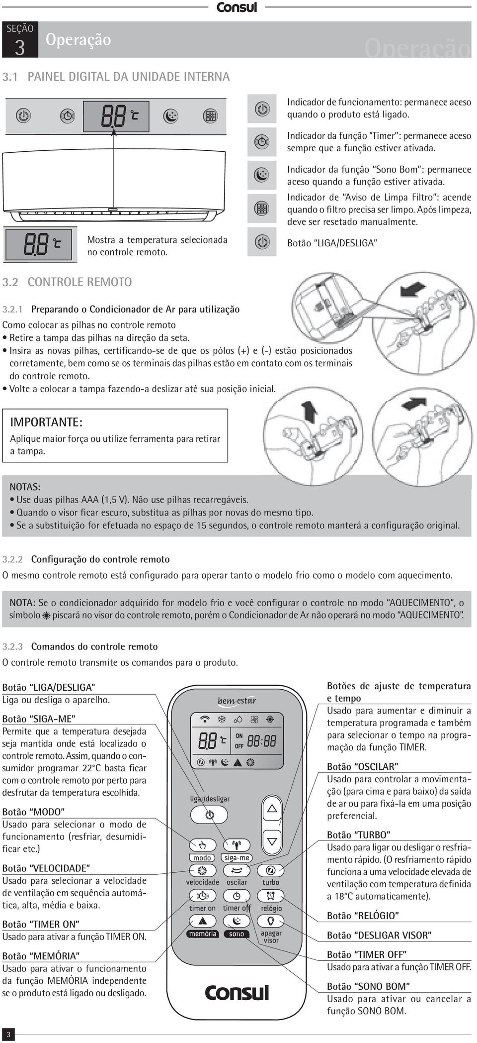 Indicador da função Sono Bom : permanece aceso quando a função estiver ativada. Indicador de Aviso de Limpa Filtro : acende quando o filtro precisa ser limpo.