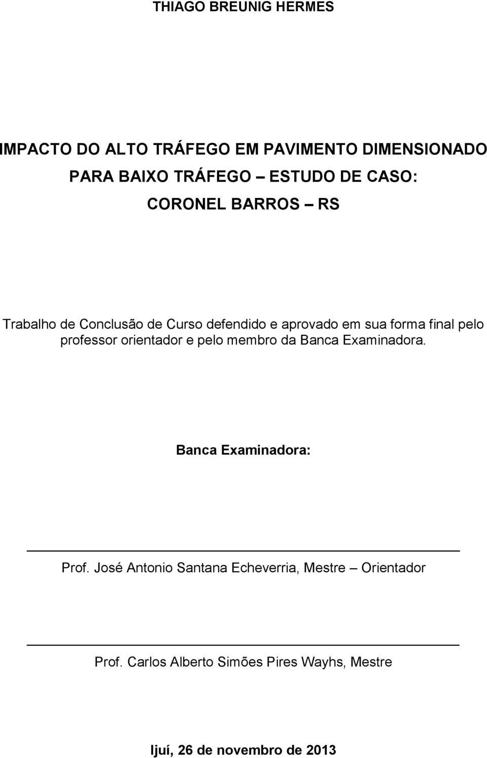 professor orientador e pelo membro da Banca Examinadora. Banca Examinadora: Prof.