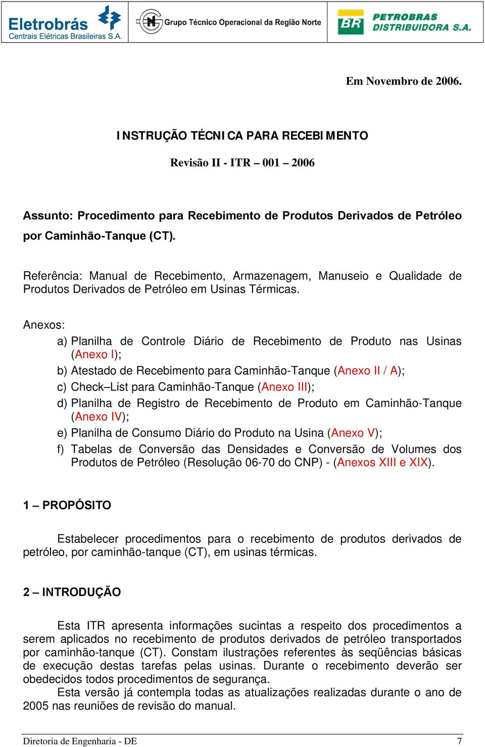 Anexos: a) Planilha de Controle Diário de Recebimento de Produto nas Usinas (Anexo I); b) Atestado de Recebimento para Caminhão-Tanque (Anexo II / A); c) Check List para Caminhão-Tanque (Anexo III);