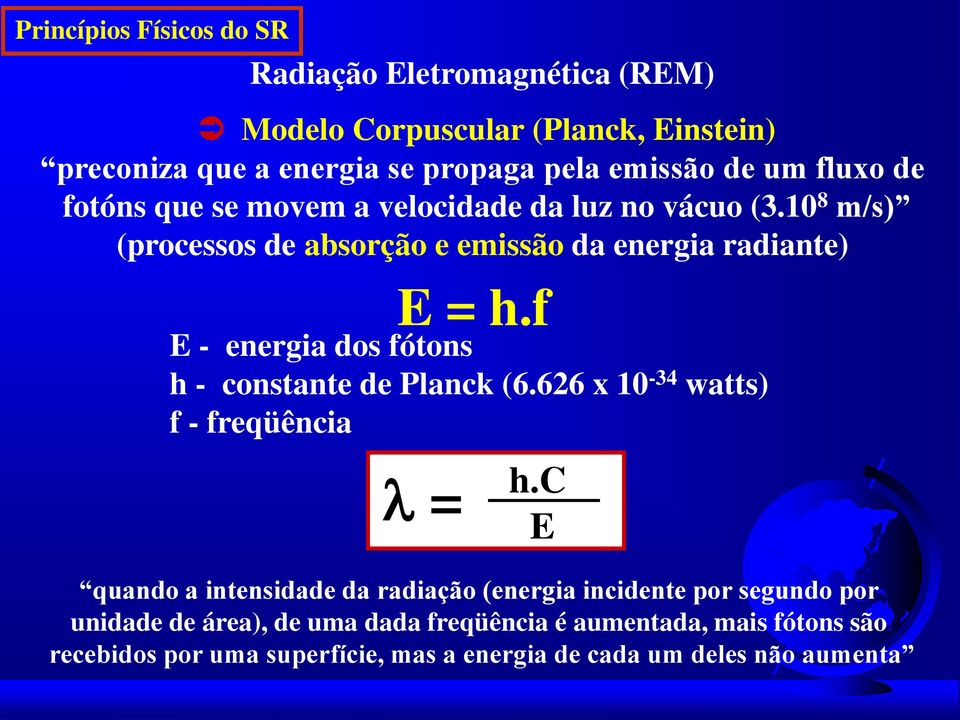 f E - energia dos fótons h - constante de Planck (6.626 x 10-34 watts) f - freqüência = h.