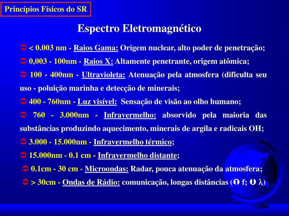 atmosfera (dificulta seu uso - poluição marinha e detecção de minerais; 400-760nm - Luz visível: Sensação de visão ao olho humano; 760-3.