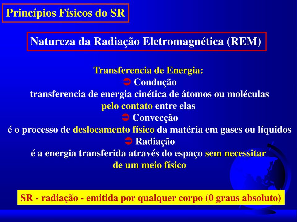 o processo de deslocamento físico da matéria em gases ou líquidos Radiação é a energia transferida