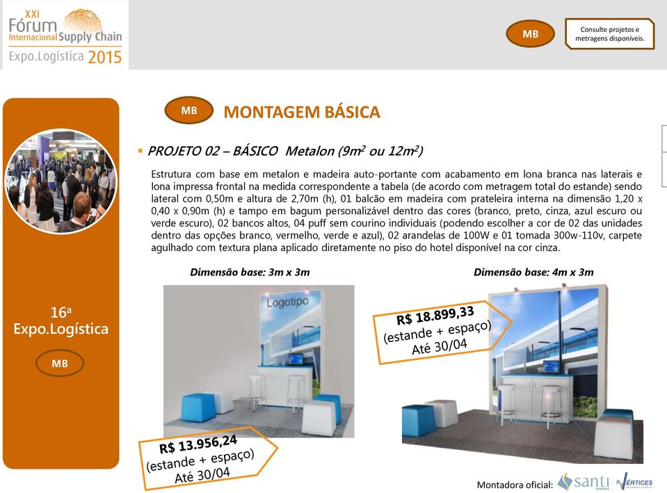 correspondente a tabela (de acordo com metragem total do estande) sendo lateral com 0,50m e altura de 2,70m (h), 01 balcão em madeira com prateleira interna na dimensão 1,20 x 0,40 x 0,90m (h) e