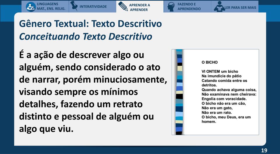 considerado o ato de narrar, porém minuciosamente, visando sempre os