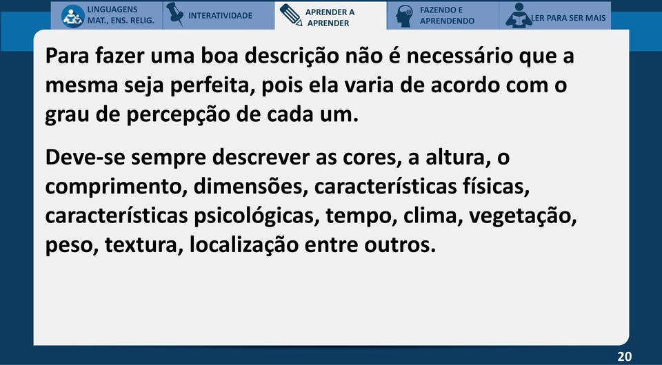 Deve-se sempre descrever as cores, a altura, o comprimento, dimensões, características