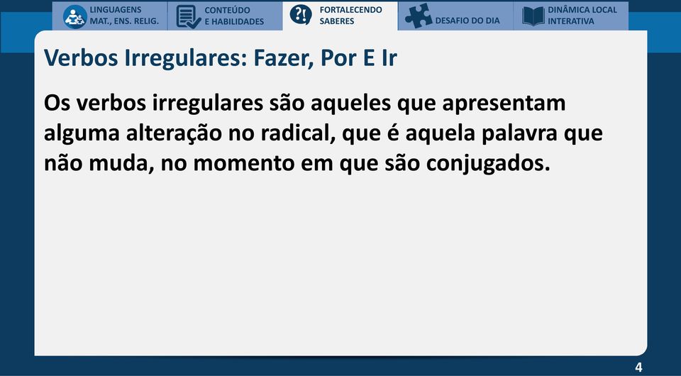 verbos irregulares são aqueles que apresentam alguma alteração no