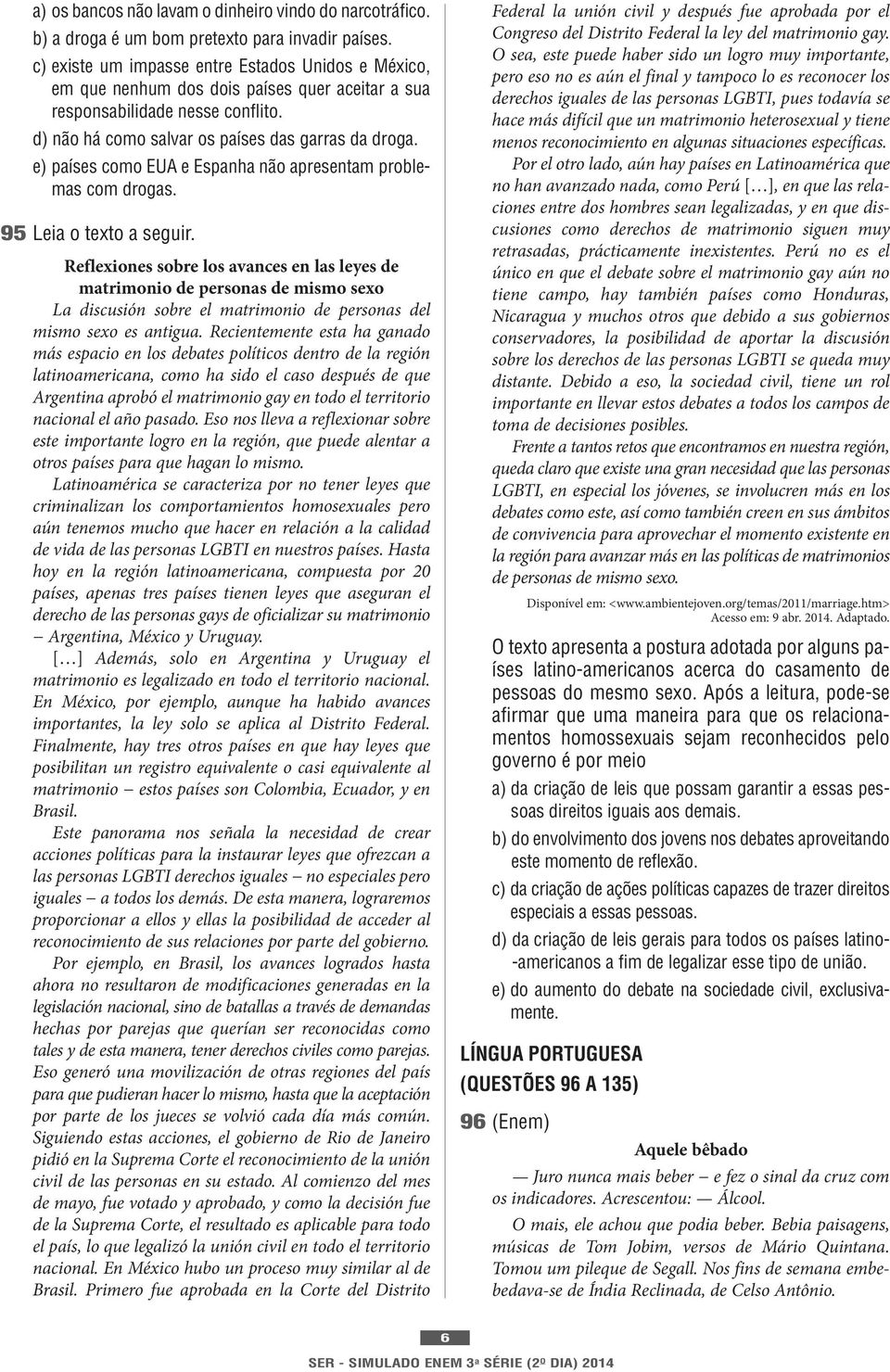 e) países como EUA e Espanha não apresentam problemas com drogas. 95 Leia o texto a seguir.