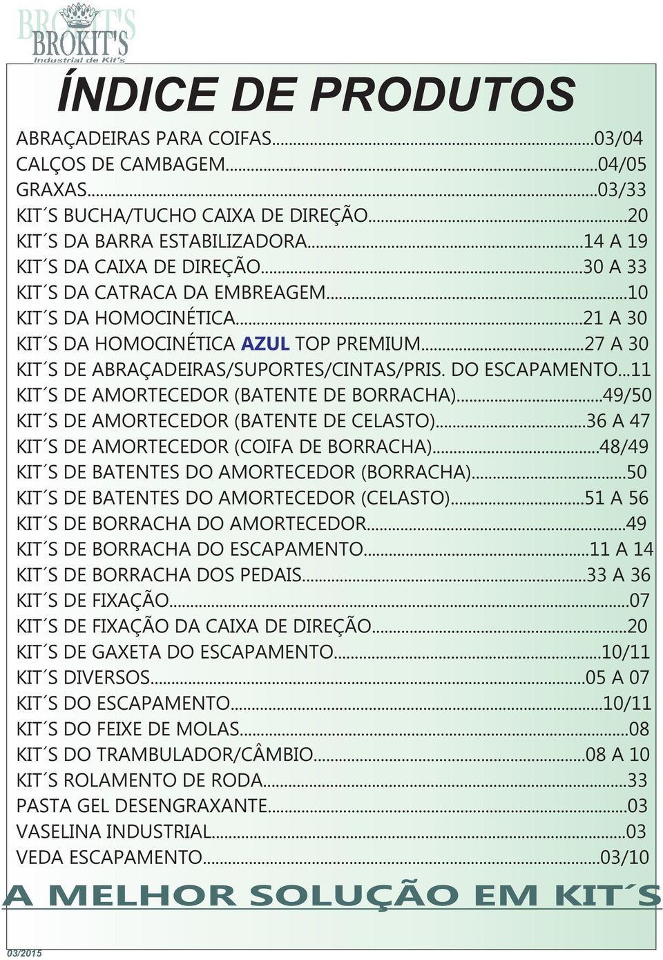 ..11 KIT S DE AMORTECEDOR (BATENTE DE BORRACHA)...49/50 KIT S DE AMORTECEDOR (BATENTE DE CELASTO)...36 A 47 KIT S DE AMORTECEDOR (COIFA DE BORRACHA)...48/49 KIT S DE BATENTES DO AMORTECEDOR (BORRACHA).