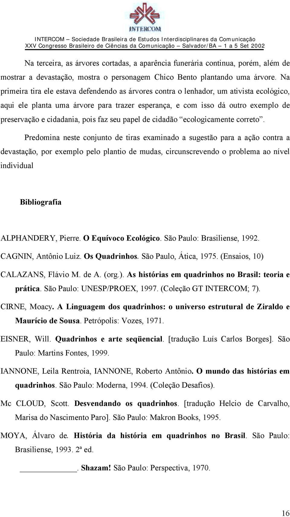 pois faz seu papel de cidadão ecologicamente correto.