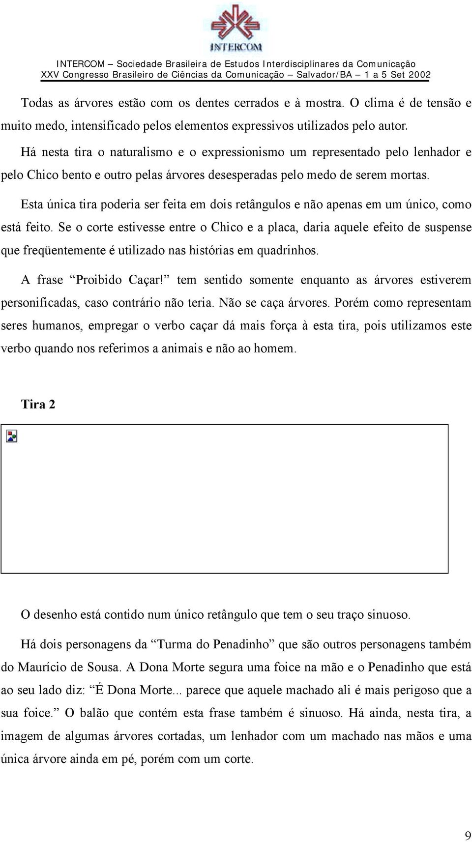 Esta única tira poderia ser feita em dois retângulos e não apenas em um único, como está feito.