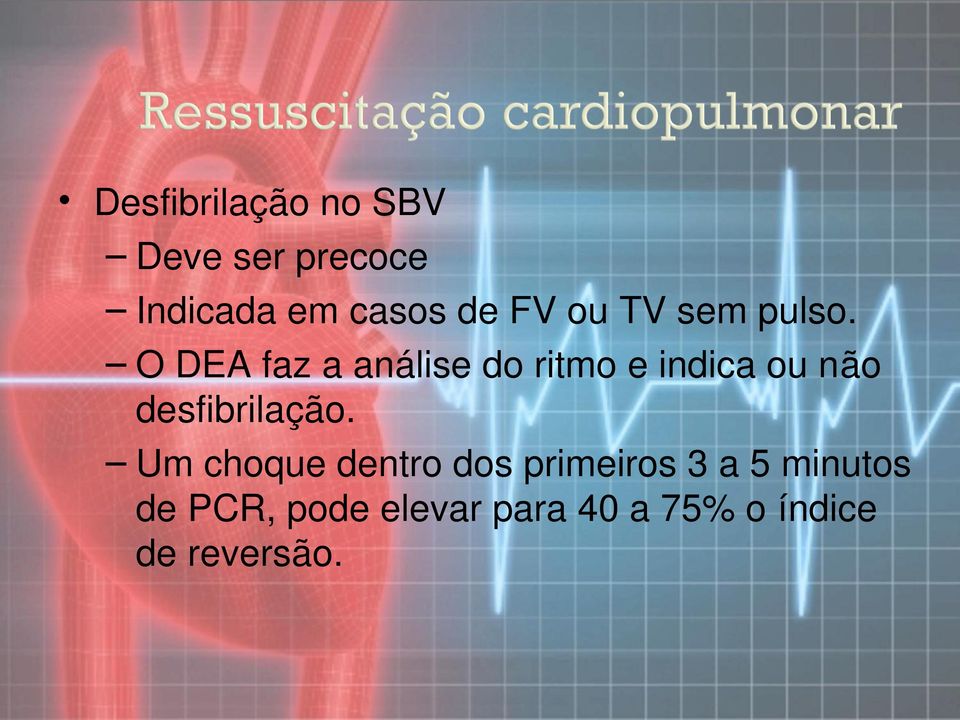 O DEA faz a análise do ritmo e indica ou não desfibrilação.