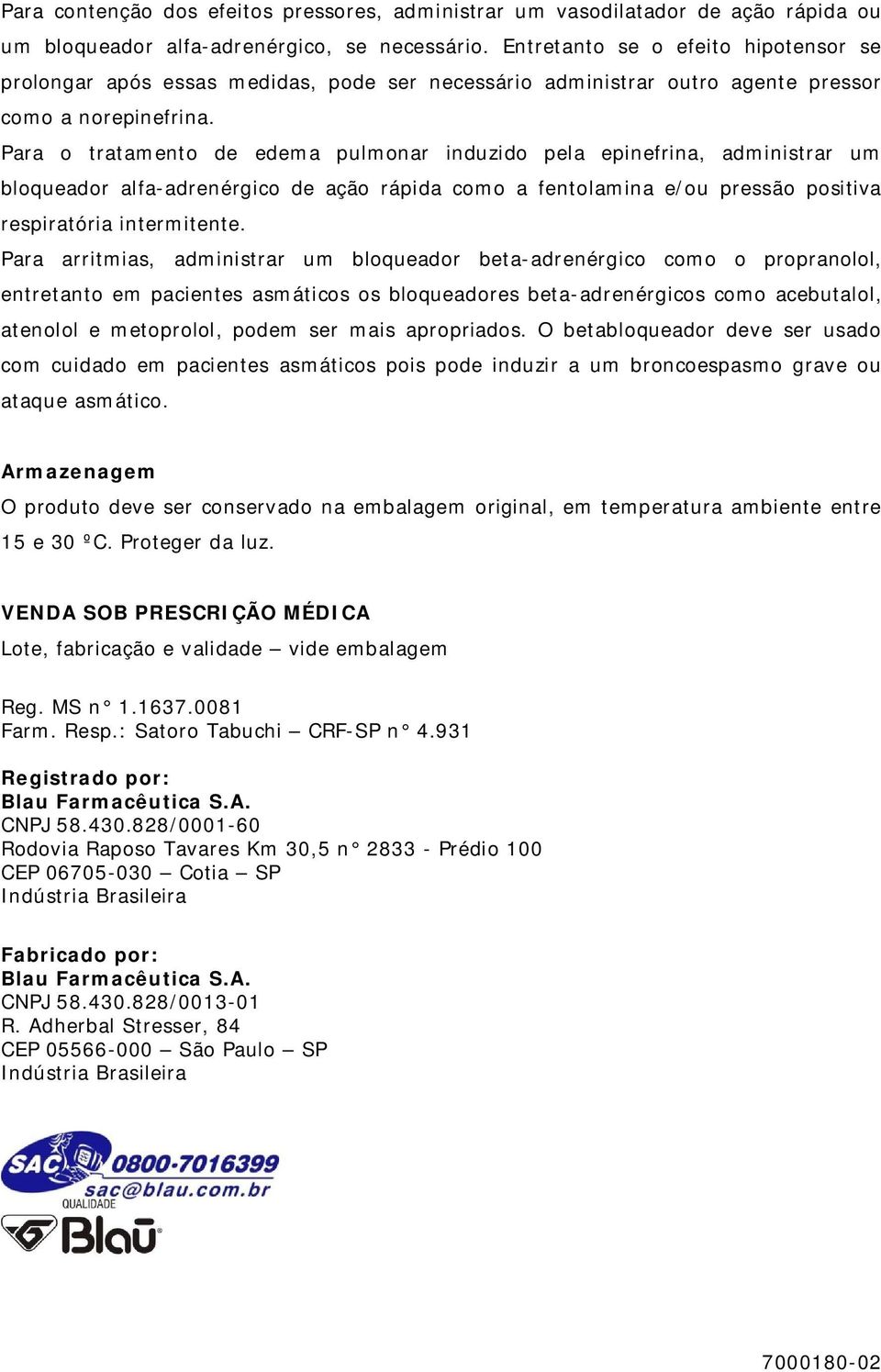 Para o tratamento de edema pulmonar induzido pela epinefrina, administrar um bloqueador alfa-adrenérgico de ação rápida como a fentolamina e/ou pressão positiva respiratória intermitente.