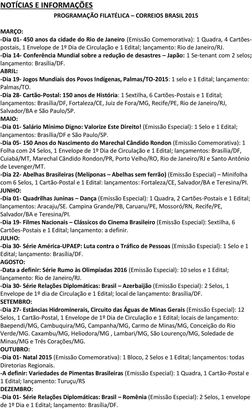 ABRIL: -Dia 19- Jogos Mundiais dos Povos Indígenas, Palmas/TO-2015: 1 selo e 1 Edital; lançamento: Palmas/TO.