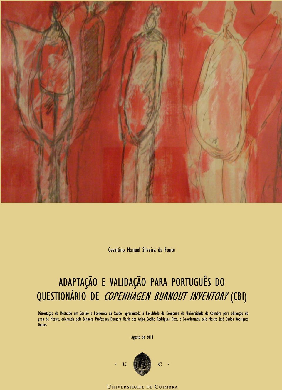 Economia da Universidade de Coimbra para obtenção do grau de Mestre, orientada pela Senhora Professora