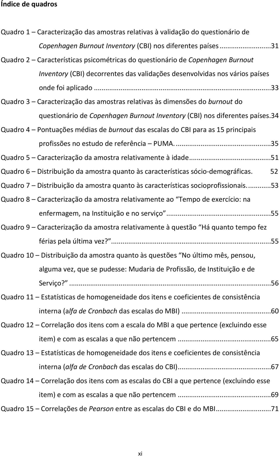 ..33 Quadro 3 Caracterização das amostras relativas às dimensões do burnout do questionário de Copenhagen Burnout Inventory (CBI) nos diferentes países.