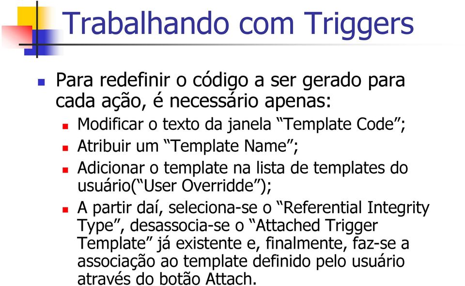 usuário( User Overridde ); A partir daí, seleciona-se o Referential Integrity Type, desassocia-se o Attached