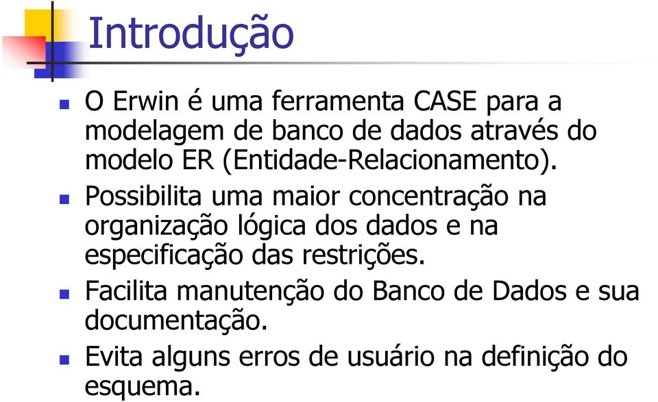 Possibilita uma maior concentração na organização lógica dos dados e na