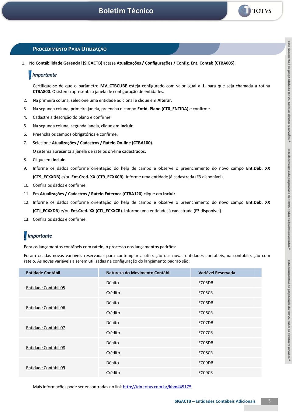 Na primeira coluna, selecione uma entidade adicional e clique em Alterar. 3. Na segunda coluna, primeira janela, preencha o campo Entid. Plano (CT0_ENTIDA) e confirme. 4.