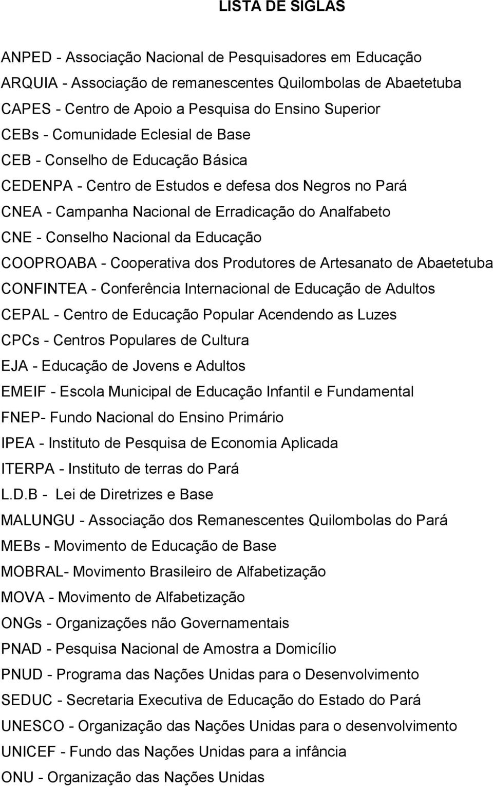 Educação COOPROABA - Cooperativa dos Produtores de Artesanato de Abaetetuba CONFINTEA - Conferência Internacional de Educação de Adultos CEPAL - Centro de Educação Popular Acendendo as Luzes CPCs -