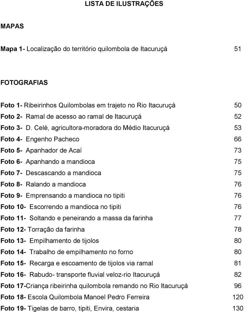 Celé, agricultora-moradora do Médio Itacuruçá 53 Foto 4- Engenho Pacheco 66 Foto 5- Apanhador de Acaí 73 Foto 6- Apanhando a mandioca 75 Foto 7- Descascando a mandioca 75 Foto 8- Ralando a mandioca