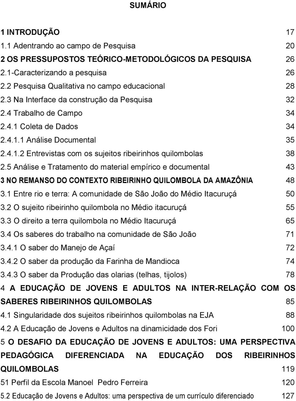 5 Análise e Tratamento do material empírico e documental 43 3 NO REMANSO DO CONTEXTO RIBEIRINHO QUILOMBOLA DA AMAZÔNIA 48 3.1 Entre rio e terra: A comunidade de São João do Médio Itacuruçá 50 3.