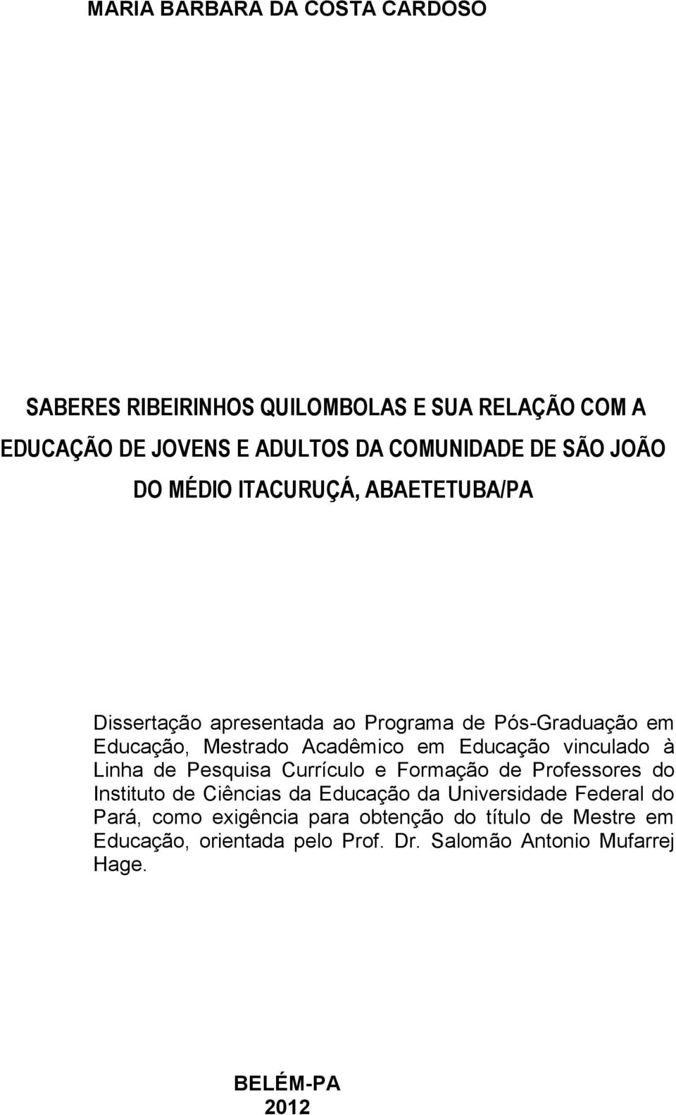 Educação vinculado à Linha de Pesquisa Currículo e Formação de Professores do Instituto de Ciências da Educação da Universidade