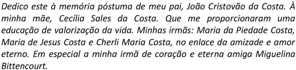 Que me proporcionaram uma educação de valorização da vida.