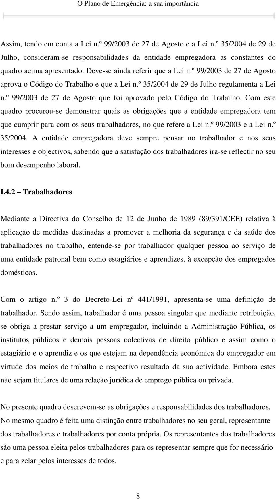 º 99/2003 de 27 de Agosto que foi aprovado pelo Código do Trabalho.