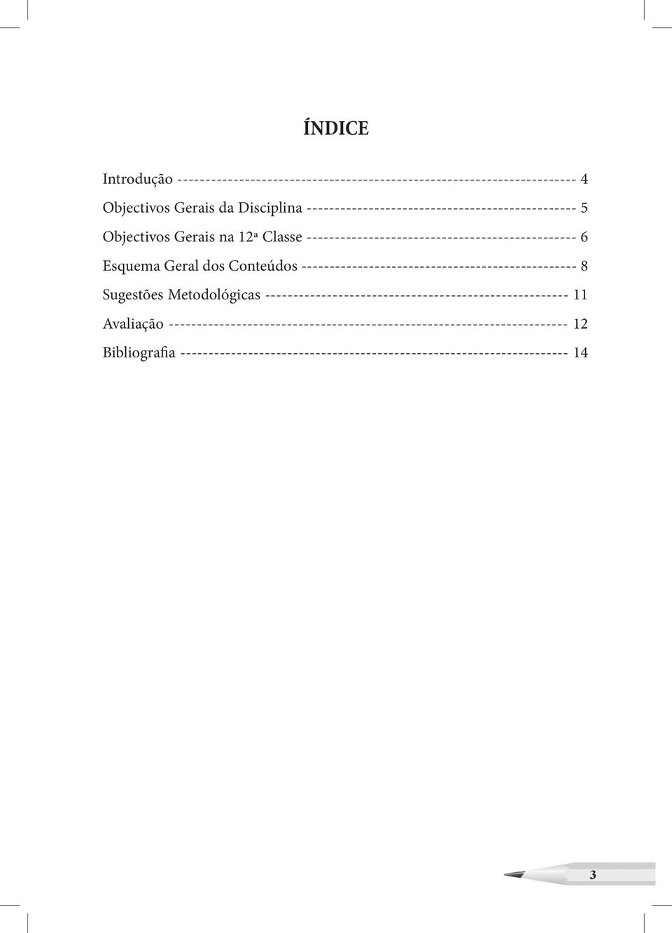 dos Conteúdos ------------------------------------------------- 8 Sugestões Metodológicas ------------------------------------------------------ 11