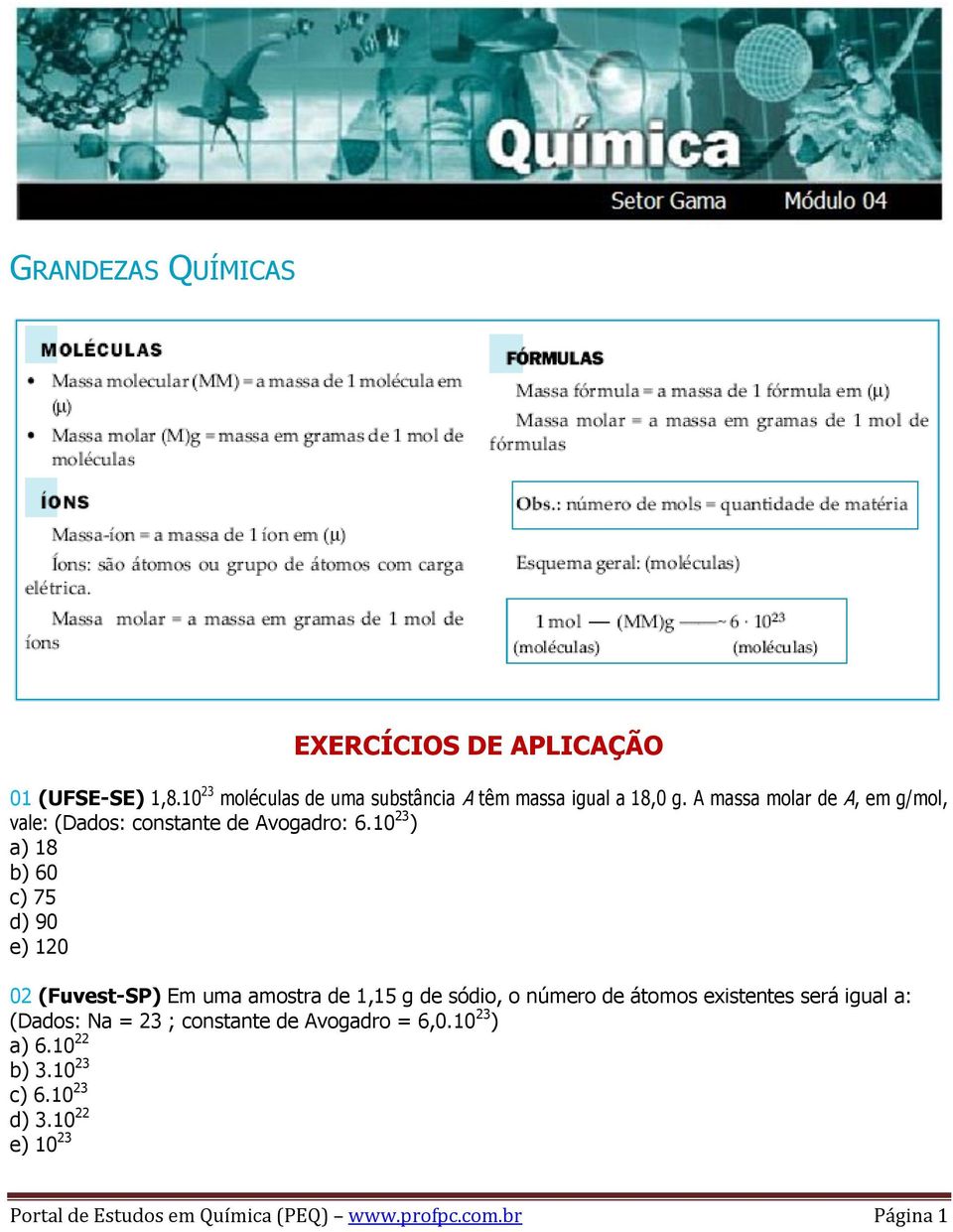 A massa molar de A, em g/mol, vale: (Dados: constante de Avogadro: 6.