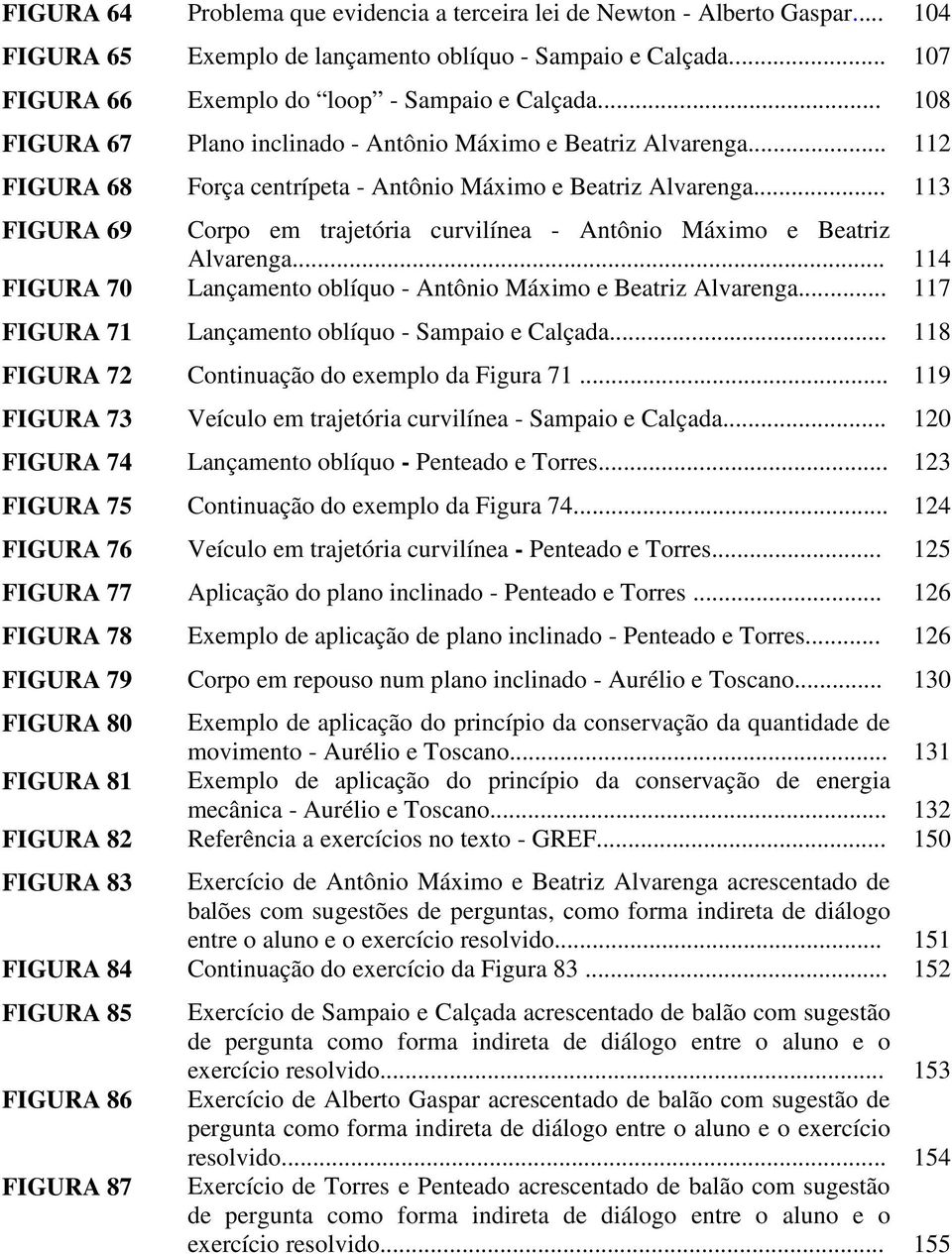 .. 113 FIGURA 69 Corpo em trajetória curvilínea - Antônio Máximo e Beatriz Alvarenga... 114 FIGURA 70 Lançamento oblíquo - Antônio Máximo e Beatriz Alvarenga.