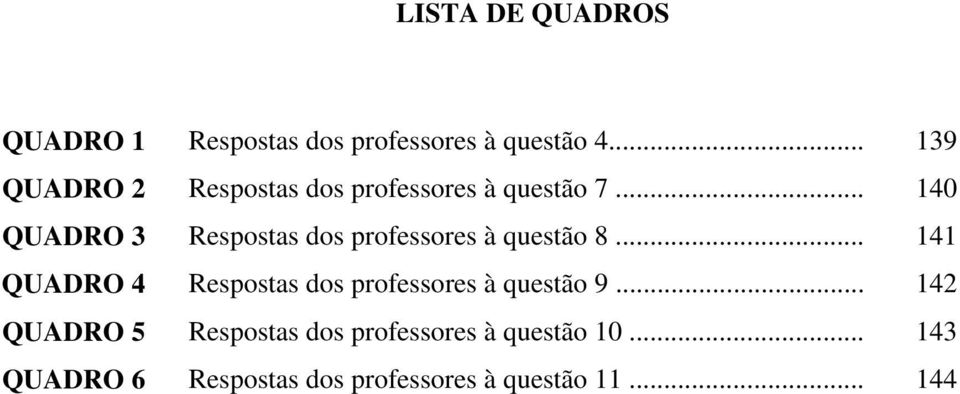 .. 140 QUADRO 3 Respostas dos professores à questão 8.