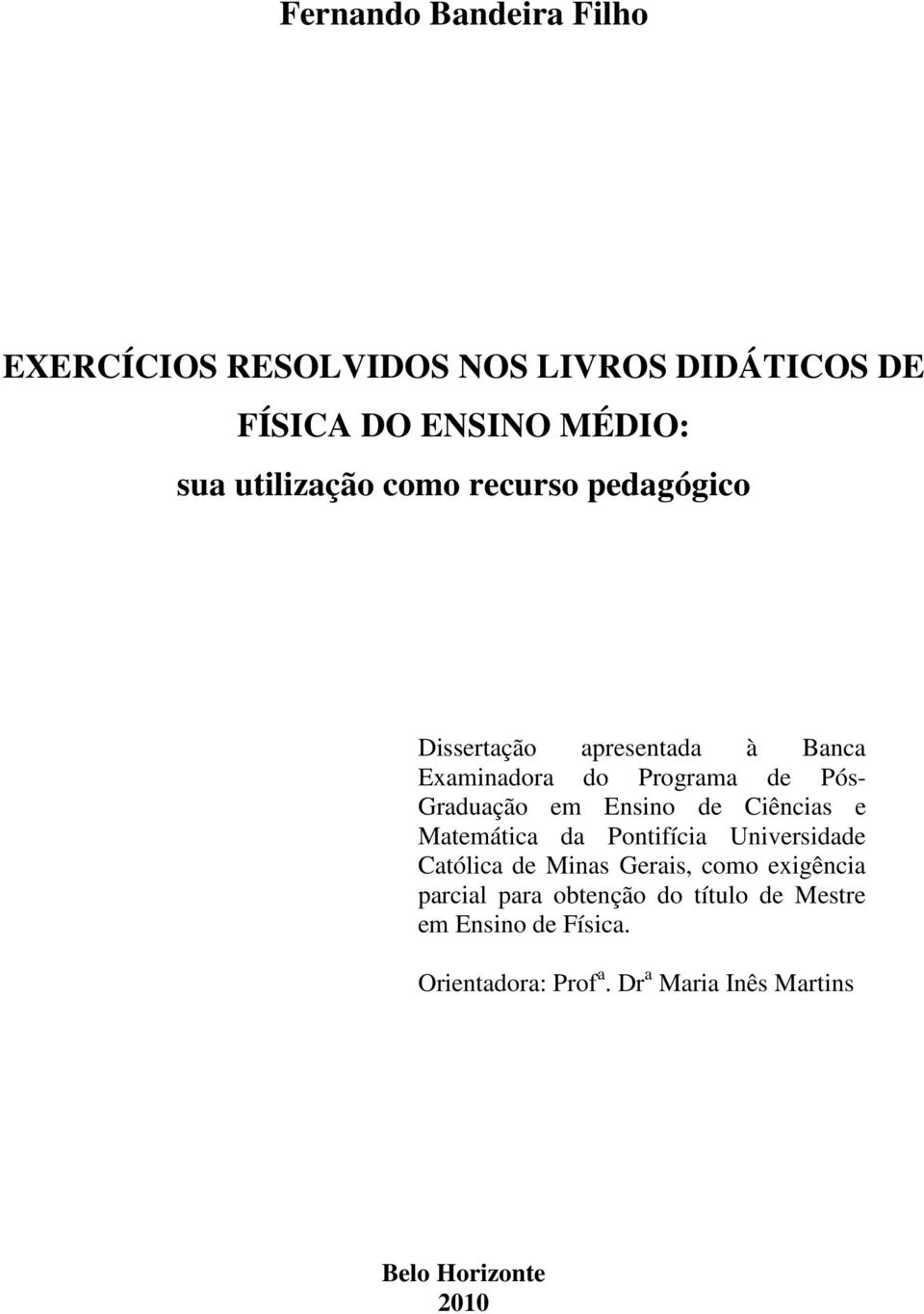 de Ciências e Matemática da Pontifícia Universidade Católica de Minas Gerais, como exigência parcial para