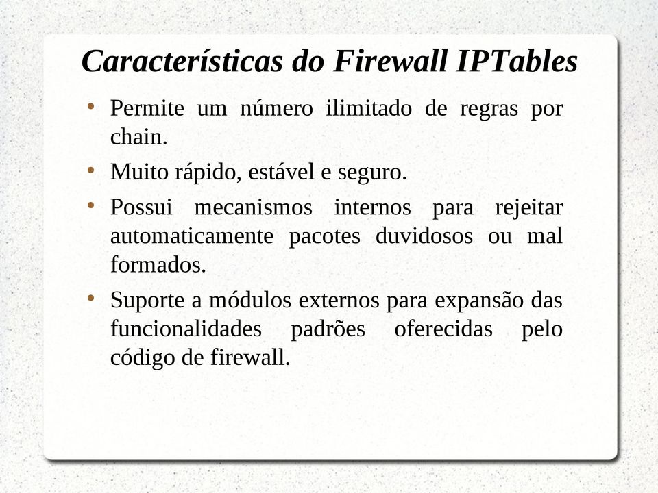 Possui mecanismos internos para rejeitar automaticamente pacotes duvidosos ou