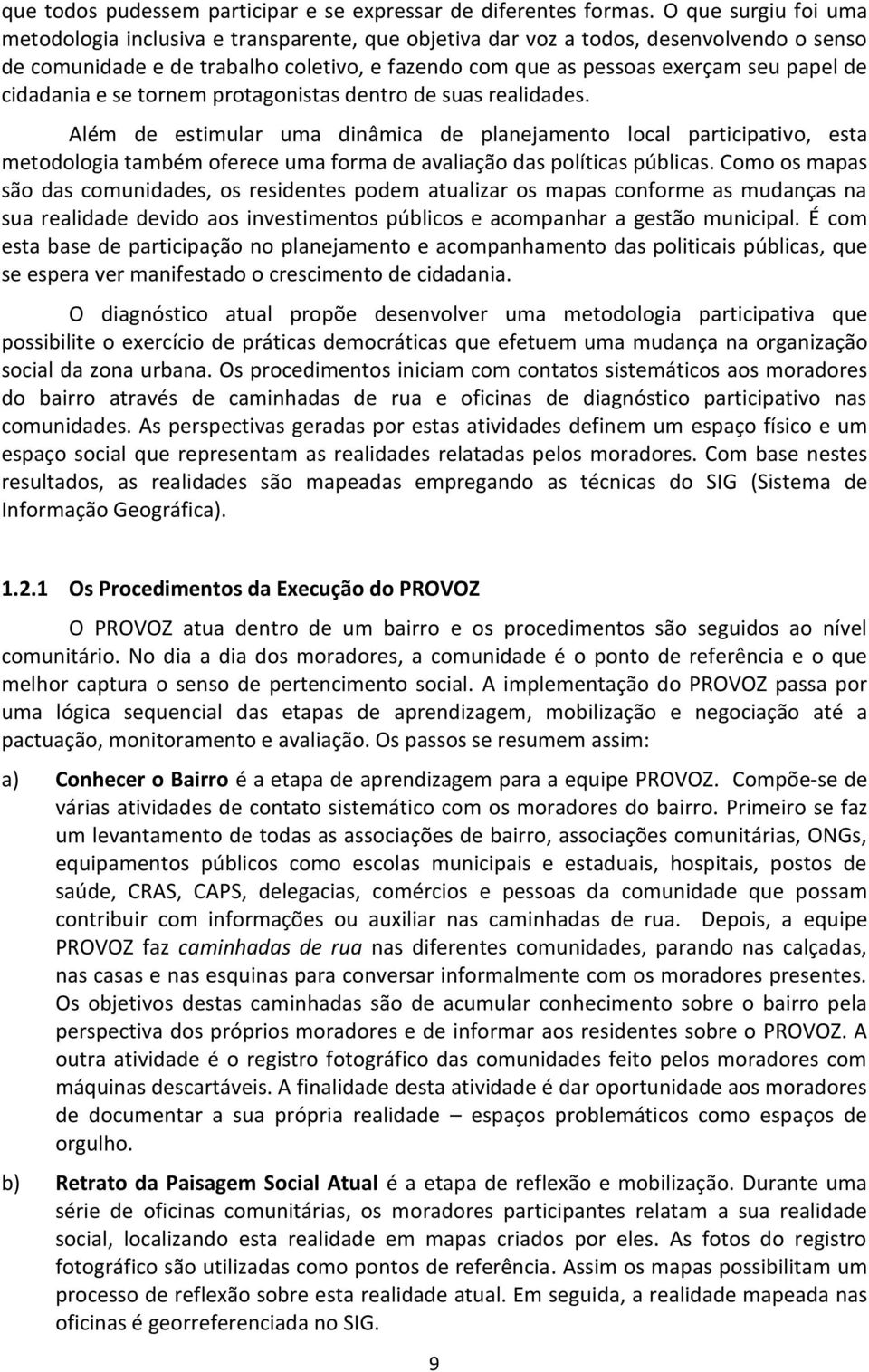 cidadania e se tornem protagonistas dentro de suas realidades.