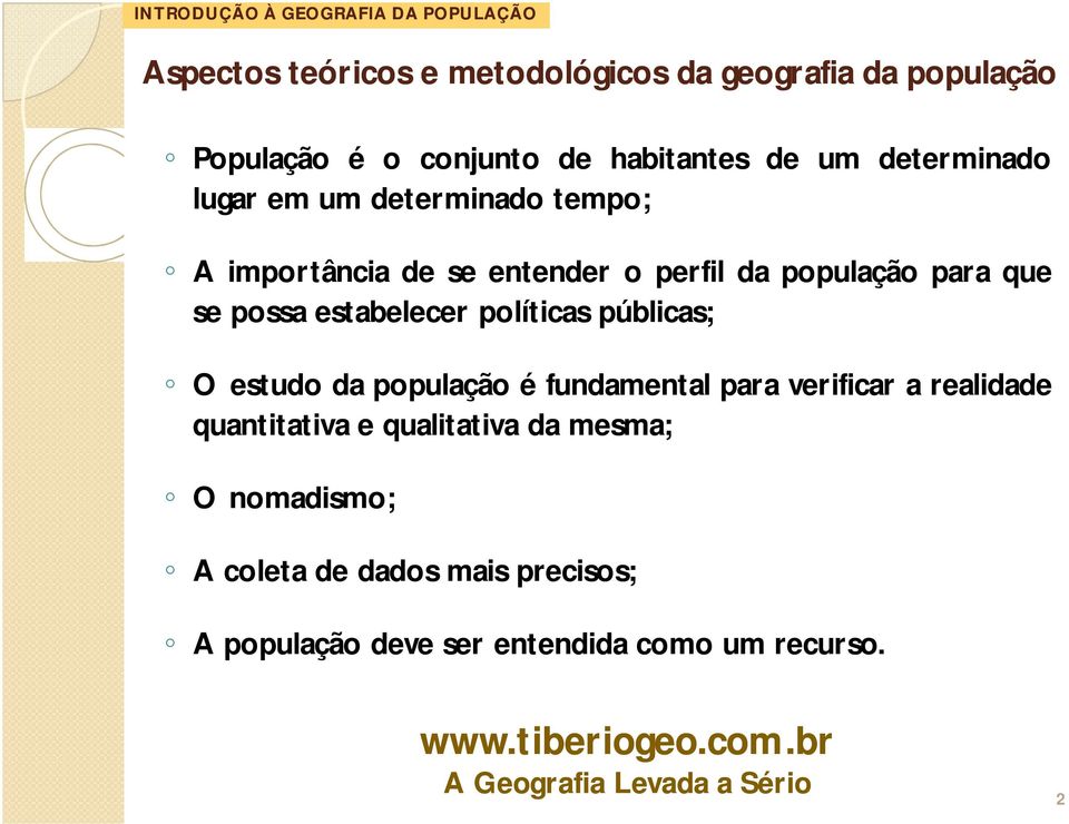 possa estabelecer políticas públicas; O estudo da população é fundamental para verificar a realidade