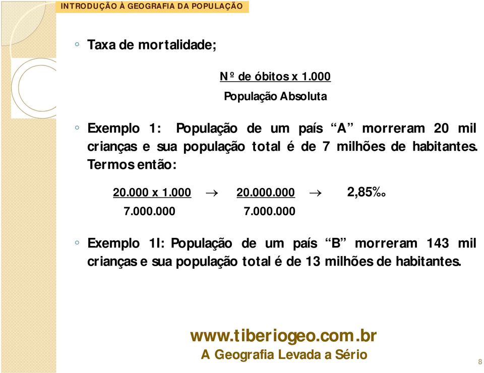 população total é de 7 milhões de habitantes. Termos então: 20.000 x 1.000 20.000.000 2,85 7.