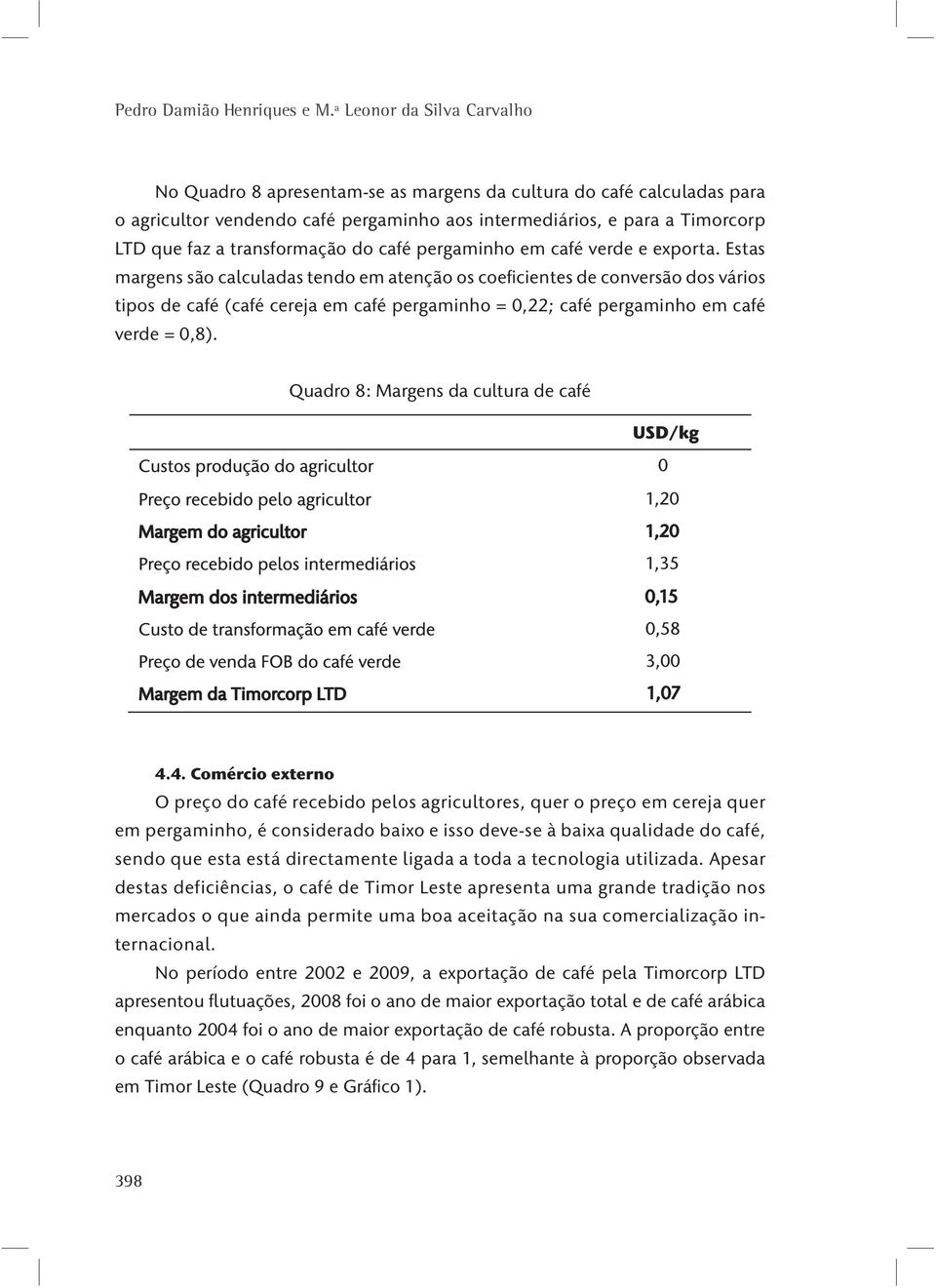 transformação do café pergaminho em café verde e exporta.