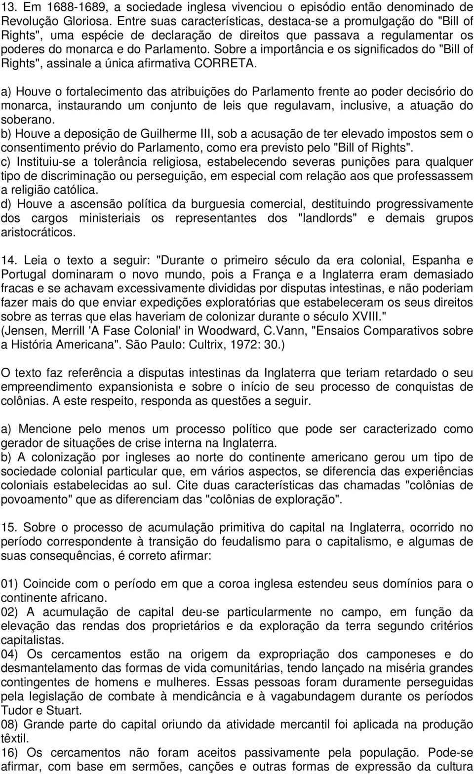 Sobre a importância e os significados do "Bill of Rights", assinale a única afirmativa CORRETA.