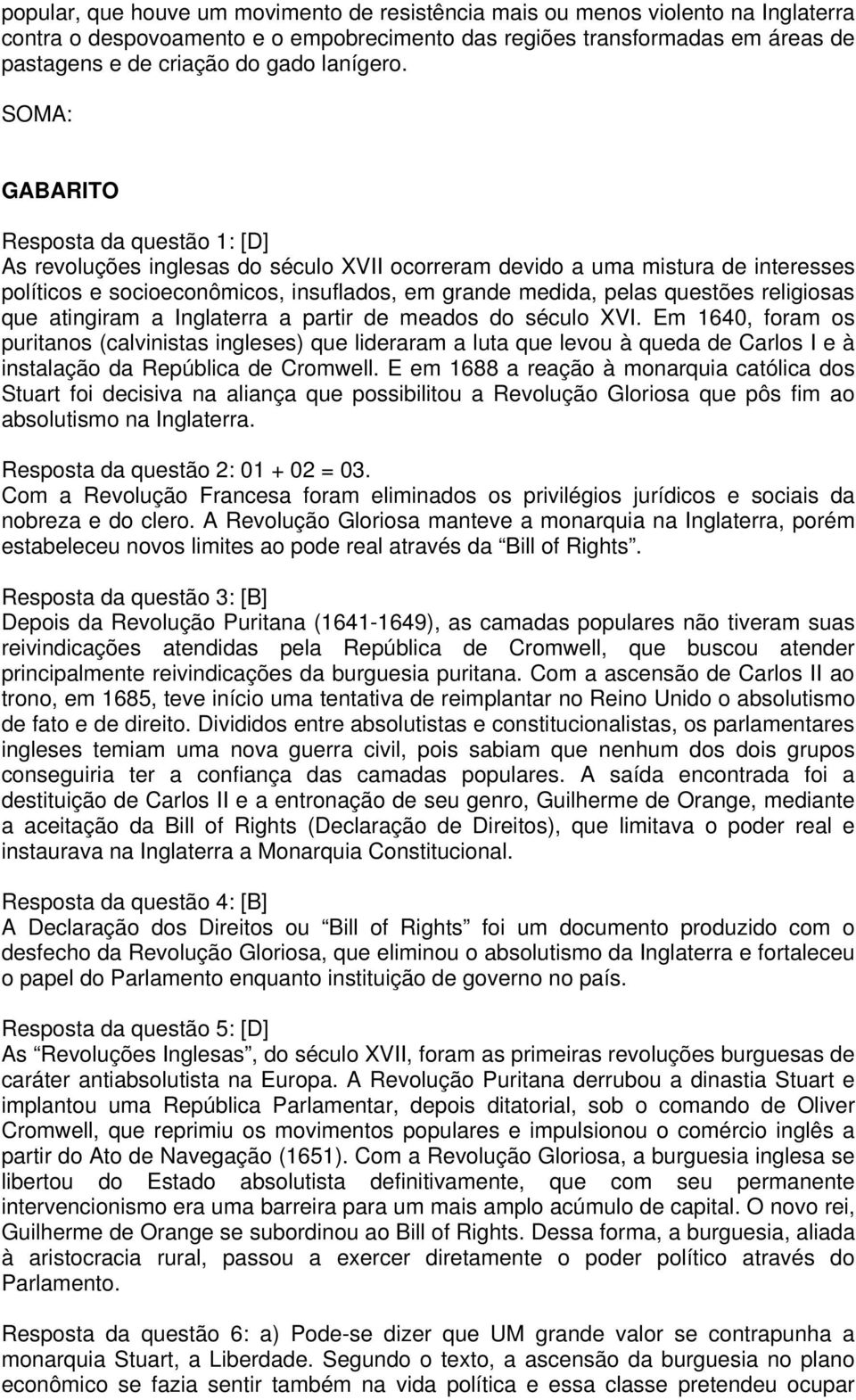 SOMA: GABARITO Resposta da questão 1: [D] As revoluções inglesas do século XVII ocorreram devido a uma mistura de interesses políticos e socioeconômicos, insuflados, em grande medida, pelas questões