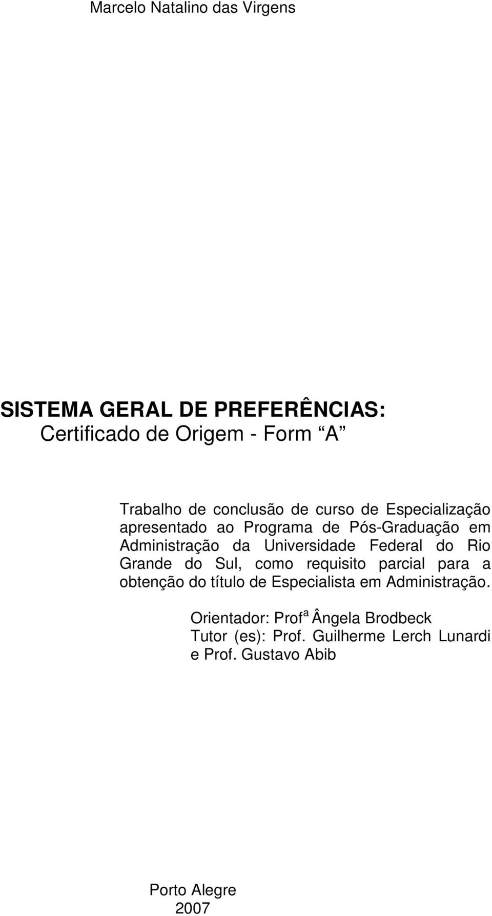 Federal do Rio Grande do Sul, como requisito parcial para a obtenção do título de Especialista em