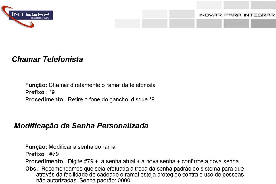 Modificação de Senha Personalizada Função: Modificar a senha do ramal Prefixo : #79 Procedimento:.