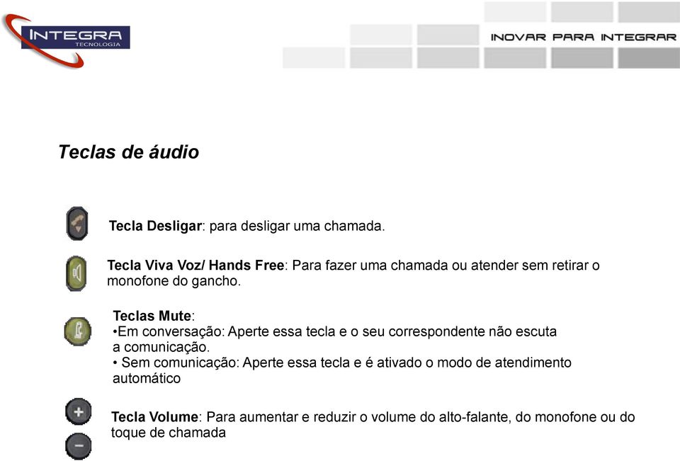 Teclas Mute: Em conversação: Aperte essa tecla e o seu correspondente não escuta a comunicação.