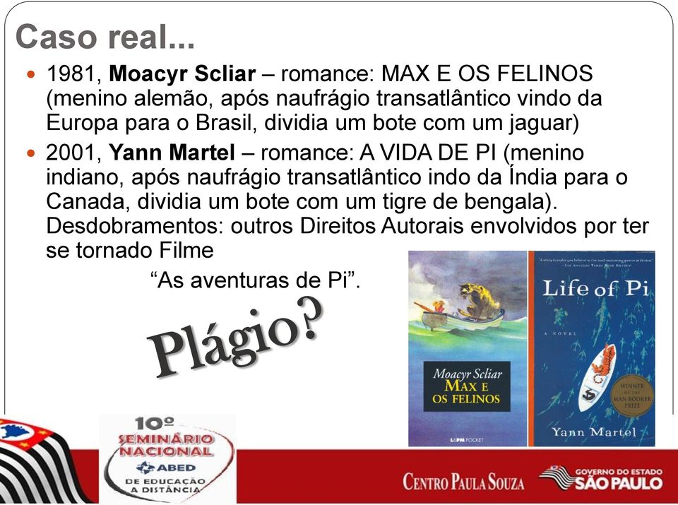 Europa para o Brasil, dividia um bote com um jaguar) 2001, Yann Martel romance: A VIDA DE PI (menino