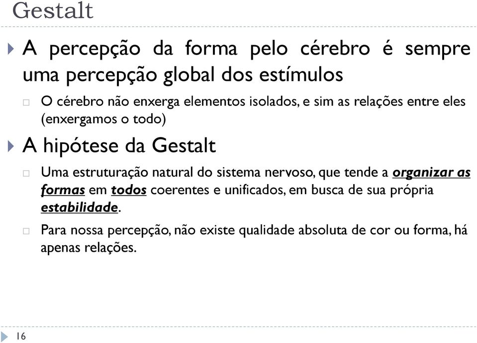 natural do sistema nervoso, que tende a organizar as formas em todos coerentes e unificados, em busca de sua