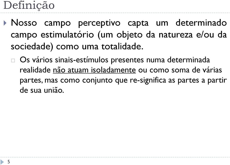 Os vários sinais-estímulos presentes numa determinada realidade não atuam